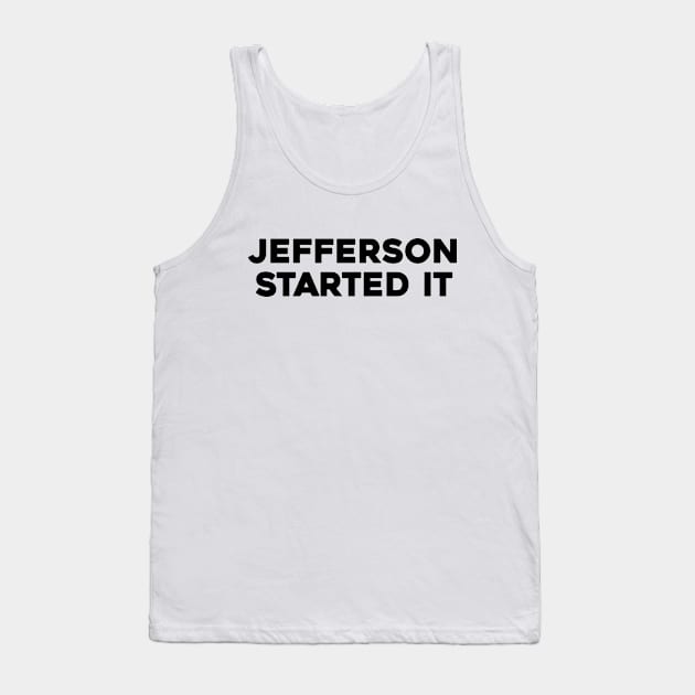 Jefferson Started It Tank Top by Solenoid Apparel